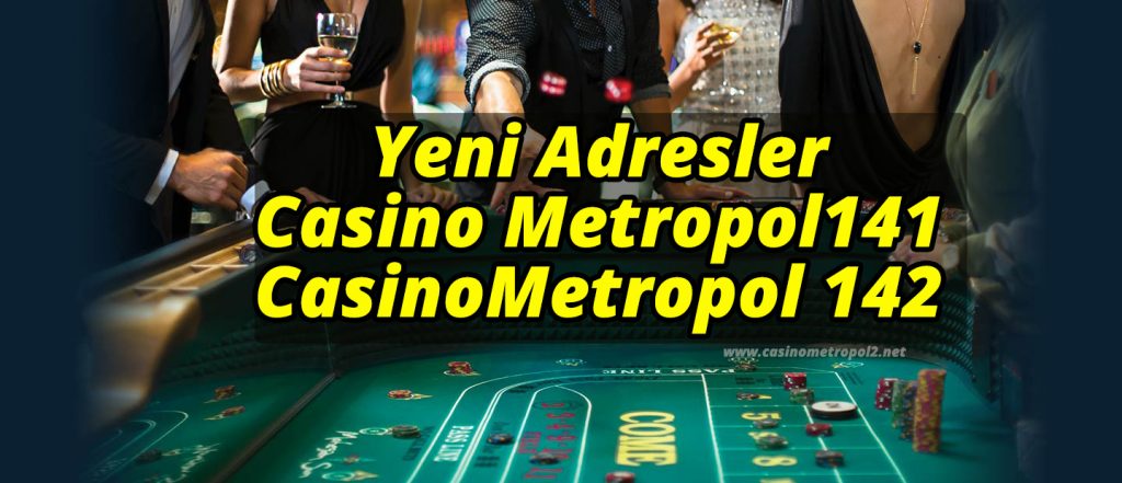 Yeni Adresler : Casino Metropol141 – CasinoMetropol 142